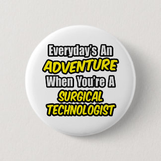 Everyday's An Adventure .. Surgical Technologist 2 Inch Round Button