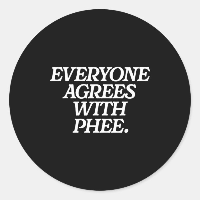 Everyone Agrees With Phee Funny Saying Quote Gift  Classic Round Sticker (Front)