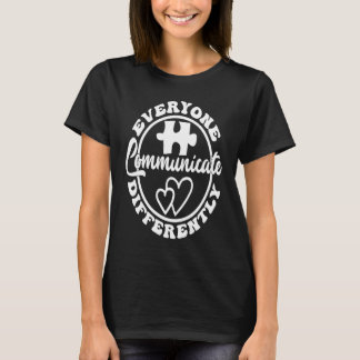 Everyone Communicate Differently Autism Awareness T-Shirt