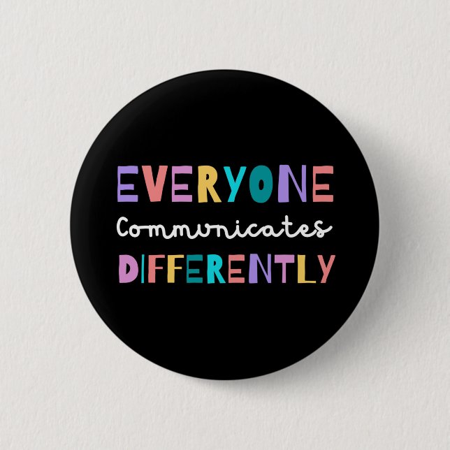 Everyone Communicates Differently Autism Awareness 2 Inch Round Button (Front)