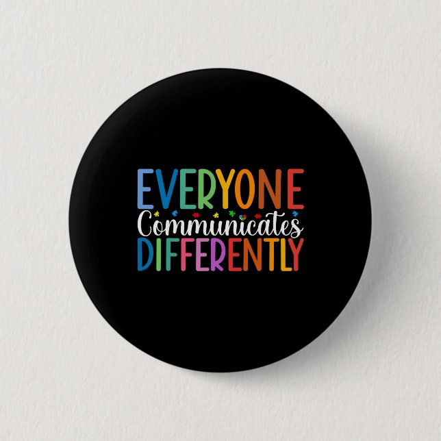 Everyone Communicates Differently Autism Awareness 2 Inch Round Button (Front)