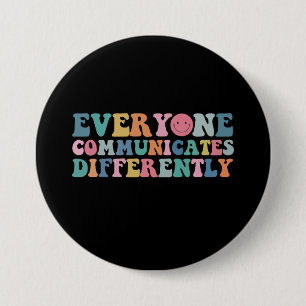Everyone Communicates Differently Autism Awareness 3 Inch Round Button