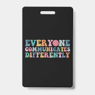 Everyone Communicates Differently Autism Awareness Badge