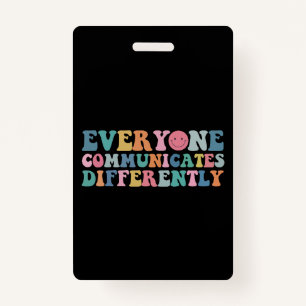 Everyone Communicates Differently Autism Awareness Badge
