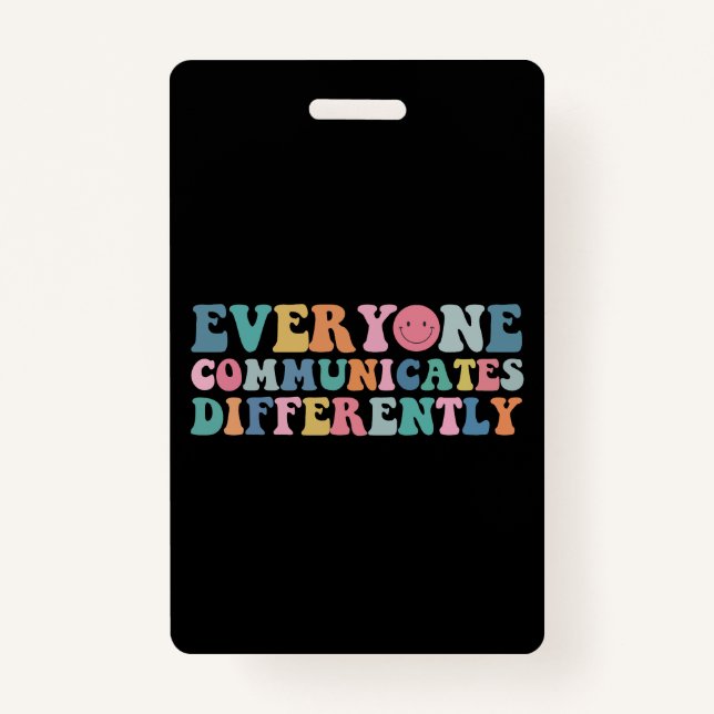 Everyone Communicates Differently Autism Awareness Badge (Front)