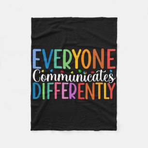 Everyone Communicates Differently Autism Awareness Fleece Blanket