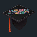 Everyone Communicates Differently Autism Awareness Graduation Cap Topper<br><div class="desc">Everyone Communicates Differently Autism Awareness</div>