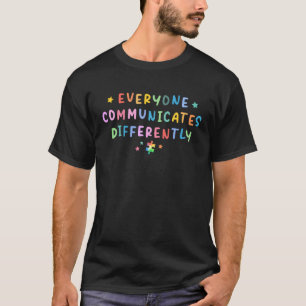 Everyone Communicates Differently Autism Awareness T-Shirt