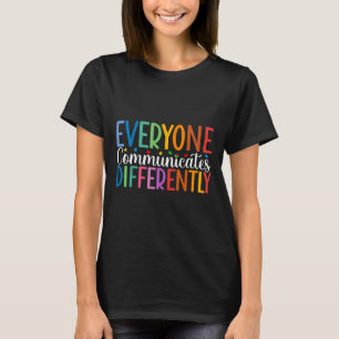 Everyone Communicates Differently Autism Awareness T-Shirt