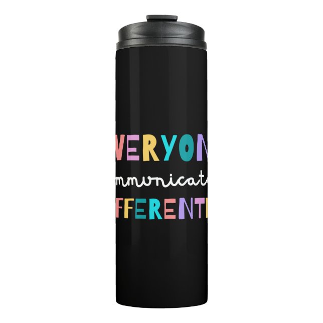 Everyone Communicates Differently Autism Awareness Thermal Tumbler (Front)