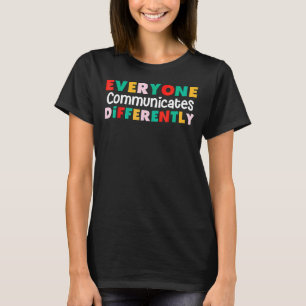 Everyone Communicates Differently Autism Special E T-Shirt