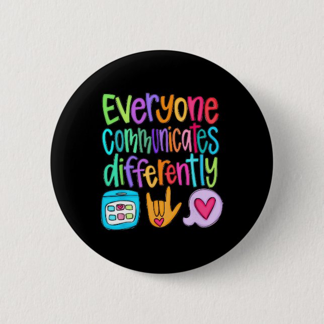 Everyone Communicates Differently Autism Sped Teac 2 Inch Round Button (Front)