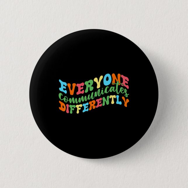 Everyone Communicates Differently Autism Speech  2 Inch Round Button (Front)
