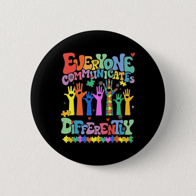 Everyone Communicates Differently Autism Teacher  2 Inch Round Button (Front)