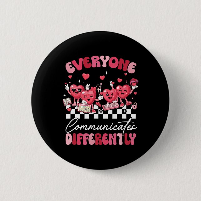 Everyone Communicates Differently Autism Valentine 2 Inch Round Button (Front)