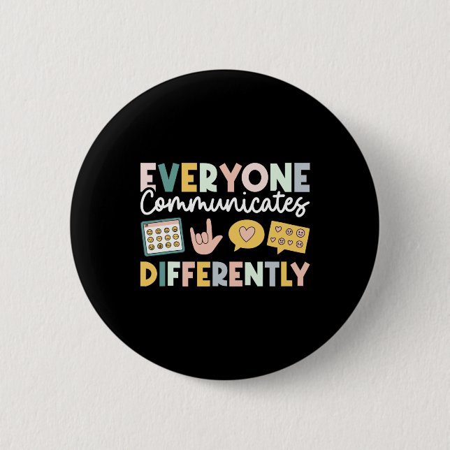 Everyone Communicates Differently Special Educatio 2 Inch Round Button (Front)