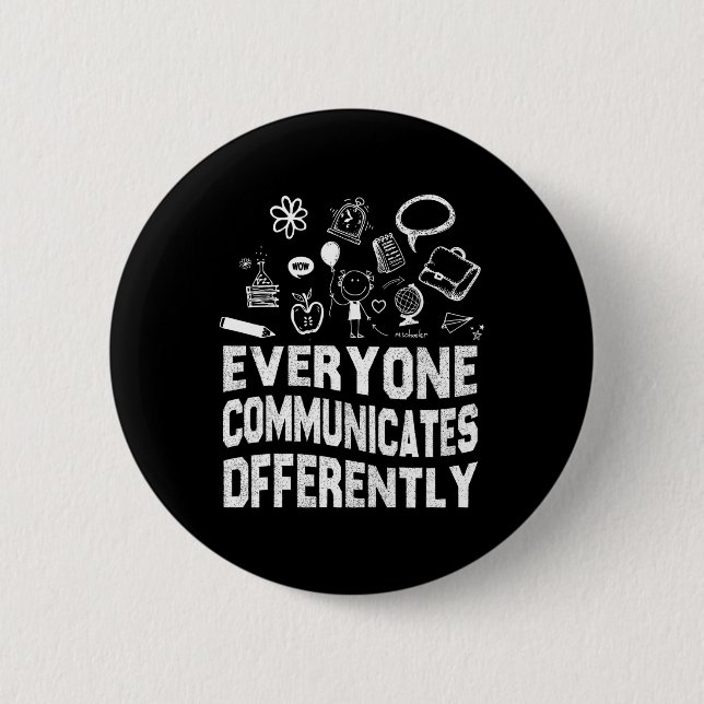 Everyone Communicates Differently Special Educatio 2 Inch Round Button (Front)