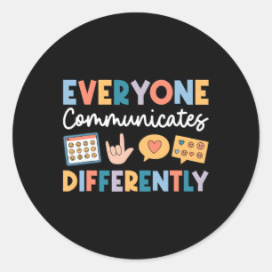 Everyone Communicates Differently Special Educatio Classic Round Sticker