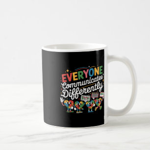 Everyone Communicates Differently Special Educatio Coffee Mug