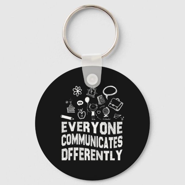 Everyone Communicates Differently Special Educatio Keychain (Front)