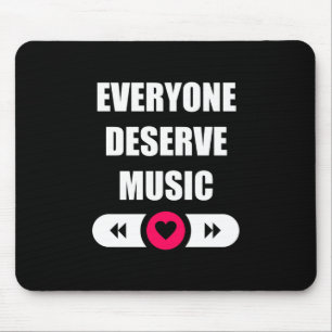 Everyone Deserve Music Mouse Pad