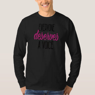 Everyone Deserves A Voice T-Shirt