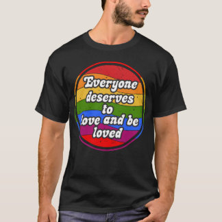 Everyone deserves to love and be loved gift T-Shirt