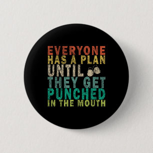 Everyone Has A Plan Until They Get Punched In The  2 Inch Round Button