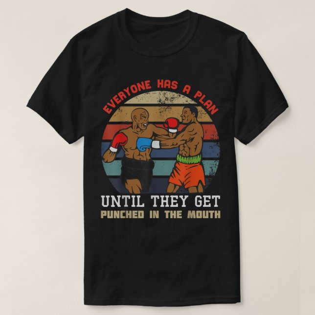Everyone Has A Plan Until They Get Punched In the  T-Shirt (Design Front)