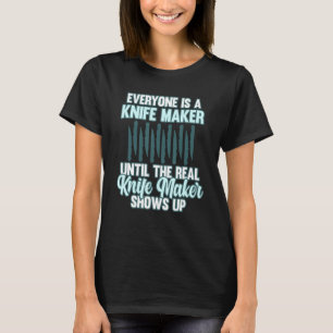 Everyone Is A Knife Maker Blacksmith Forging Forge T-Shirt