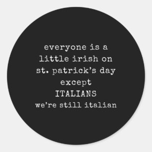 Everyone Is A Little Irish On St Patrick Day Excep Classic Round Sticker