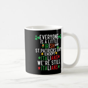 Everyone Is A Little Irish On St Patrick Day Excep Coffee Mug