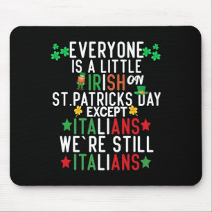 Everyone Is A Little Irish On St Patrick Day Excep Mouse Pad