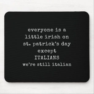 Everyone Is A Little Irish On St Patrick Day Excep Mouse Pad