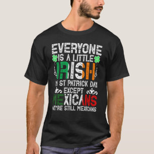 Everyone Is A Little Irish On St Patrick Day Excep T-Shirt