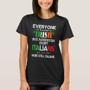 Everyone Is A Little Irish On St Patrick Day Excep T-Shirt