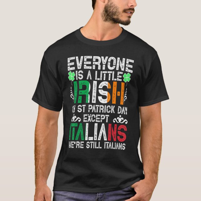 Everyone Is A Little Irish On St Patrick Day Excep T-Shirt (Front)