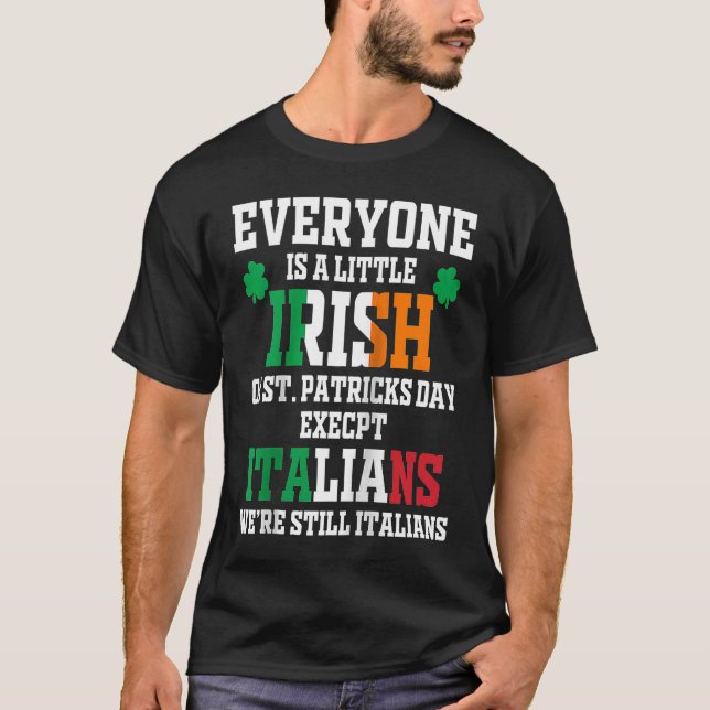Everyone Is A Little Irish On St Patrick Day Excep T-Shirt (Front)