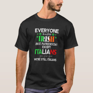 Everyone Is A Little Irish On St Patrick Day Excep T-Shirt