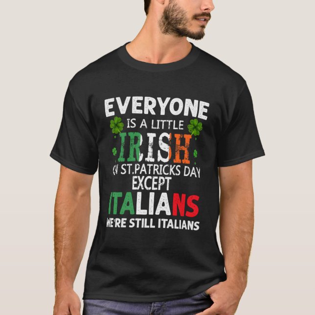 Everyone Is A Little Irish On St Patrick Day Excep T-Shirt (Front)