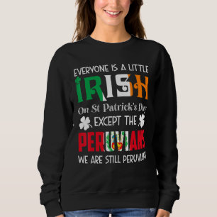 Everyone Is A Little Irish On St Patricks Day Peru Sweatshirt