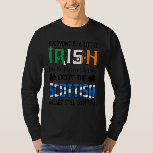 Everyone Is A Little Irish On St Patricks Day Scot T-Shirt