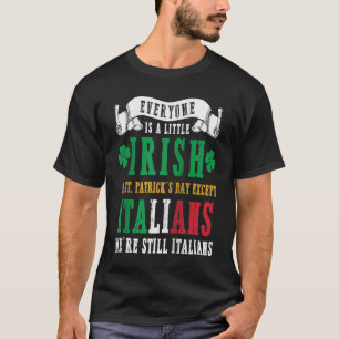 Everyone Is A Little Irish On St Patricks Except I T-Shirt