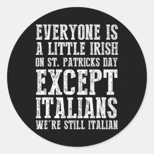 Everyone Is A Little Irish St. Patricks Day Except Classic Round Sticker