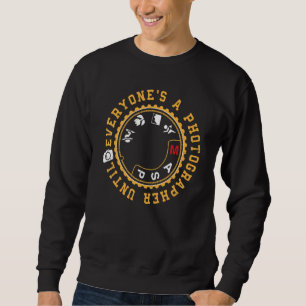 Everyone Is A Photographer Untill Manual Mode Phot Sweatshirt