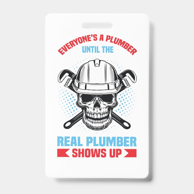 Everyone is a plumber until the real one shows up  badge (Front)