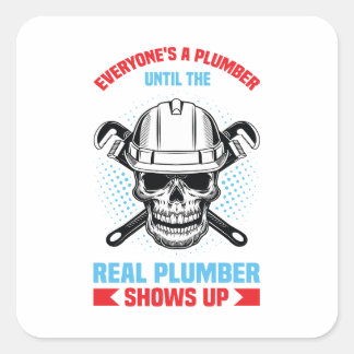 Everyone is a plumber until the real one shows up square sticker