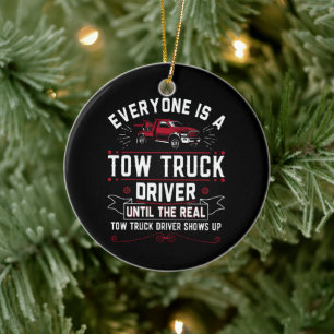 Everyone Is A Tow Truck Driver Until The Real Ceramic Ornament