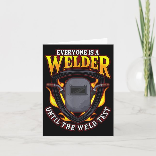 Everyone Is A Welder Until The Weld Test  Card (Front)