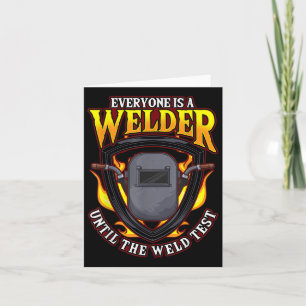 Everyone Is A Welder Until The Weld Test  Card
